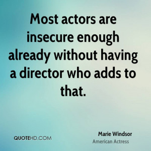 Most actors are insecure enough already without having a director who ...