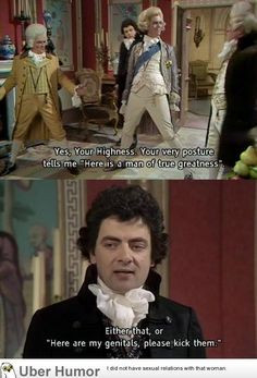 Black Adder! Awesome show with Rowan Atkinson and Hugh Laurie. More