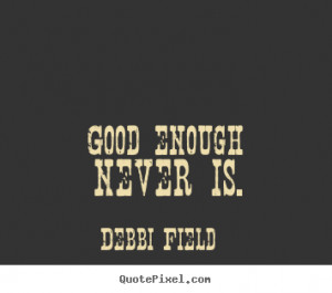 ... quotes from debbi field make your own inspirational quote image