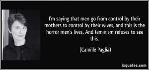 that men go from control by their mothers to control by their wives ...