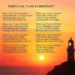 When I say I am a Christian” Poem By Carol Wimmer.