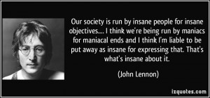 ... for expressing that. That's what's insane about it. - John Lennon