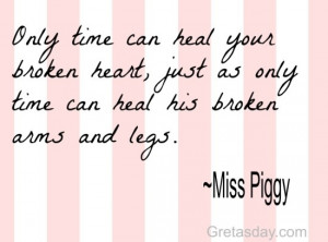 time can heal your broken heart, just as only time can heal his broken ...