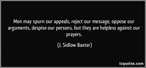 ... persons, but they are helpless against our prayers. - J. Sidlow Baxter