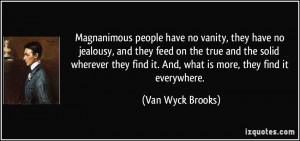 Magnanimous people have no vanity, they have no jealousy, and they ...