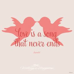 Love is a song that never ends.” #quote #Bambi