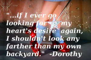 Dorothy quote from the Wizard of Oz.