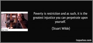 ... greatest injustice you can perpetrate upon yourself. - Stuart Wilde
