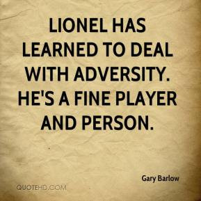 ... has learned to deal with adversity. He's a fine player and person