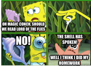 Oh Magic Conch, should we read lord of the flies NO! The SHELL HAS ...