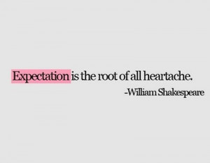 Expectation Is the Root of All Heart Ache