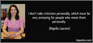 don't take criticisms personally, which must be very annoying for ...
