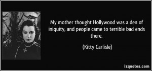 My mother thought Hollywood was a den of iniquity, and people came to ...