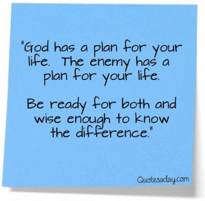 God has a plan for us, and so does the enemy. Be ready and wise to ...