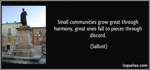 Small communities grow great through harmony, great ones fall to ...
