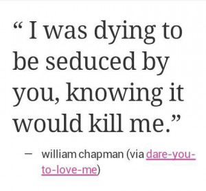 was dying to be seduced by you. Xo