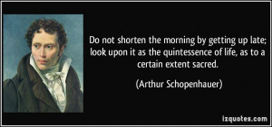 Do not shorten the morning by getting up late; look upon it as the ...
