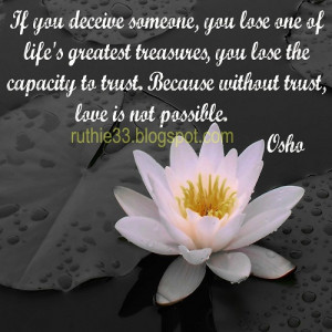 If you deceive someone, you lose one of life's greatest treasures, you ...