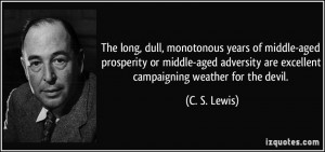 ... are excellent campaigning weather for the devil. - C. S. Lewis