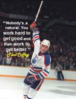 Nobody’s a natural. You work hard to get good and then work to get ...