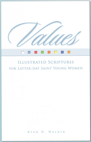 Values. Illustrated Scriptures for Latter-day Saint Young Women.