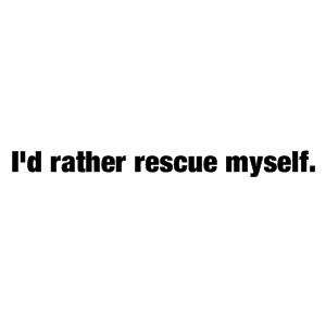 Dianna's Quotes I'd rather rescue myself