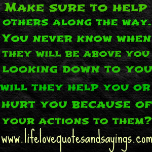 ... … will they help you or hurt you because of your actions to them