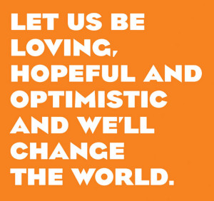 ... And Optimistic And We’ll Change The World ” ~ Politics Quote