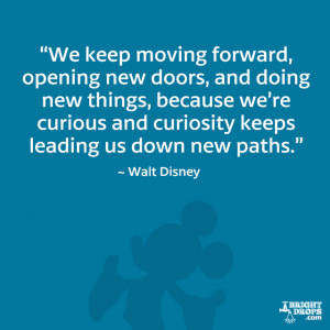 We keep moving forward opening new doors and doing new things