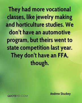 Andrew Stuckey - They had more vocational classes, like jewelry making ...