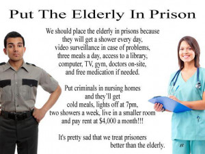 It’s pretty sad that we treat prisoners better than the elderly..