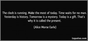 The clock is running. Make the most of today. Time waits for no man ...