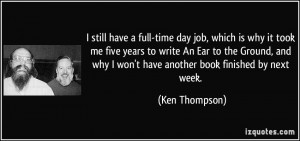 ... why I won't have another book finished by next week. - Ken Thompson