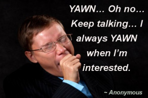 Yawn Oh Ho Keep Talking Always Yawn When I’m Interested