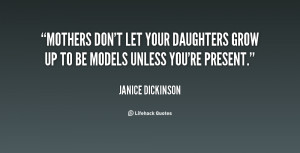 quote-Janice-Dickinson-mothers-dont-let-your-daughters-grow-up-55882 ...