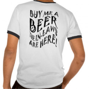 Buy Me A Beer The In-Laws Are Here! T-shirts
