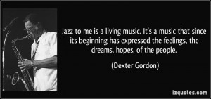 Jazz to me is a living music. It's a music that since its beginning ...