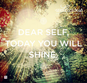 Dear self, today you will shine...