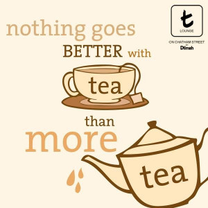 Nothing goes better with tea than more tea.
