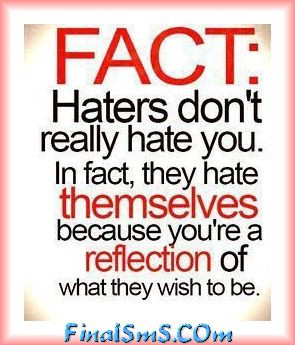 FACT : Haters don’t really hate you, In fact, they hate THEMSELVES ...