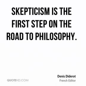 Denis Diderot - Skepticism is the first step on the road to philosophy ...