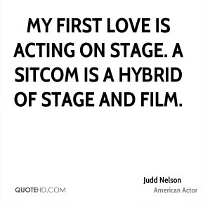 ... first love is acting on stage. A sitcom is a hybrid of stage and film