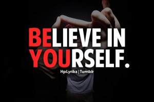 believe in yourself 4 up 0 down believe quotes added by believe
