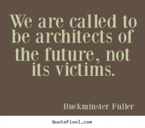 Quotes By Buckminster Fuller