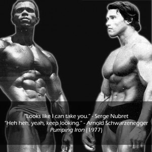 Serge Nubret and Arnold Schwarzenegger quotes