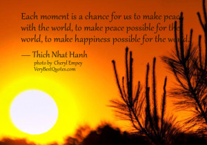 make peace quotes, peace quotes, Thich Nhat Hanh Quotes, Each moment ...
