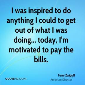 Terry Zwigoff - I was inspired to do anything I could to get out of ...