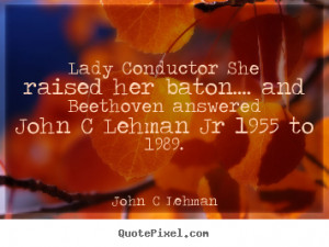 Lady Conductor She raised her baton.... and Beethoven answered John C ...