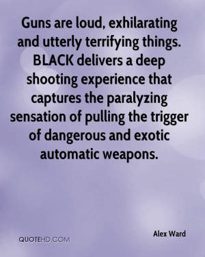 Guns are loud, exhilarating and utterly terrifying things. BLACK ...