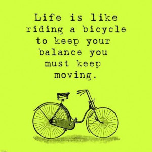 keep your balance you must keep moving.
